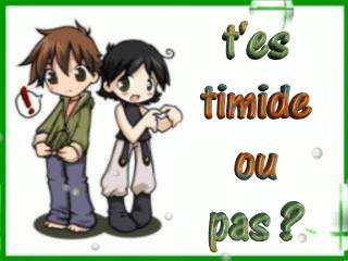 t'en timide ou pas ????????